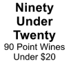 Ninety Under Twenty 90 Point Wines Under $20